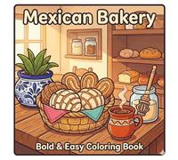 Mexican Bakery Bold and Easy Coloring Book: A Sweet and Cozy Collection of Big, Simple Designs from the Panaderia Featuring Classic Mexican Treats for Kids, Adults, and Seniors
