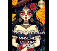 Mexican Catrinas & Mandalas Coloring Book No 4: Special edition Day of the Dead Art Therapy for Adult Relaxation