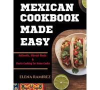 Mexican Cookbook Made Easy: Authentic, Vibrant Meals & Fiesta Cooking for Home Cooks