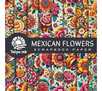 Mexican Flowers Scrapbook Paper: 20 Design of a Mexican Flowers For Scrapbooking, Junk Journal Paper, Origami, Decoupage, Decoration, Mixed Media and more