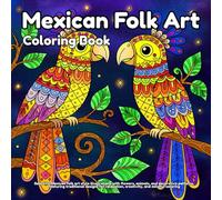 Mexican folk art coloring book: Beautiful Mexican folk art style illustrations with flowers, animals, and decorative patterns, featuring traditional ... relaxation, creativity, and mindful coloring