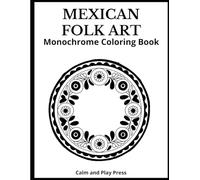 Mexican Folk Art Monochrome Coloring Book: Simple one-color designs inspired by Mexico’s folk traditions-fun, calming, and easy for kids, adults, or families to enjoy together