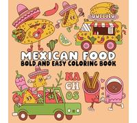 Mexican Foods Bold and Easy Coloring Book: Cute Tacos, Simple Snacks, Big Bold Lines & Fun Food Designs for Relaxing Coloring