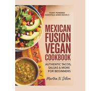Mexican Fusion Vegan Cookbook: Authentic Tacos, Salsas & More for Beginners