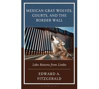 Mexican Gray Wolves, Courts, and the Border Wall Lobo Returns from Limbo - Edward A. Fitzgerald - Bloomsbury Academic - ebook (ePub) - Livre