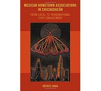 Mexican Hometown Associations In Chicagoacán: From Local To Transnational Civic Engagement