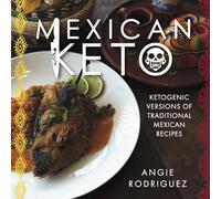 Mexican Keto: Ketogenic Versions of Traditional Mexican Recipes