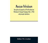 Mexican Petroleum, Description Of Properties Of The Pan American Petroleum & Transport Company (Feb. 2, 1916) And Principal Subsidiaries