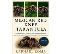 MEXICAN RED KNEE TARANTULA: A Comprehensive Scientific Guide to the Biology, Care, and Conservation of Mexico’s Iconic Red Knee Tarantulas