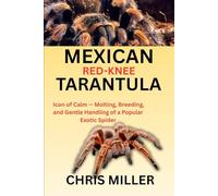 MEXICAN RED-KNEE TARANTULA: Icon of Calm - Molting, Breeding, and Gentle Handling of a Popular Exotic Spider