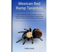Mexican Red Rump Tarantula: The Complete Guide on How to Care, Feed, Nurture, House, Breed, Interact and Health Of Mexican Red Rump Tarantula