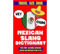 Mexican Slang Dictionary: A Comprehensive Guide to Everyday Slang Words, Expressions and Phrases in Mexico.