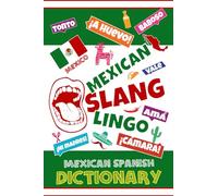 Mexican Slang Lingo: Mexican Spanish Dictionary