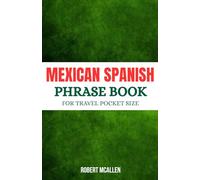 Mexican Spanish Phrase Book For Travel Pocket Size: Learn and Speak Like a Local with Over 1000 Mexican Vocabularies