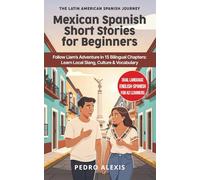 Mexican Spanish Short Stories for Beginners: Follow Liam's Adventure in 15 Bilingual Chapters: Learn Local Slang, Culture & Vocabulary