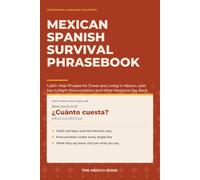 Mexican Spanish Survival Phrasebook: 1,400+ Real Phrases for Travel and Living in Mexico, with Say-It-Right Pronunciation and What Mexicans Say Back