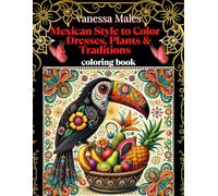 Mexican Style to Color - Dresses, Plants & Traditions: 25+ Intricate Designs for Adults to Color and De-Stress