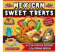 Mexican Sweet Treats: A Fun Fiesta of Cute Desserts to Color: A Bold & Easy Coloring Adventure Featuring Adorable Mexican Desserts for Kids, Teens & Adults