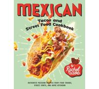 Mexican Tacos and Street Food Cookbook: Authentic Mexican Recipes from Food Trucks, Street Carts, and Home Kitchens