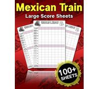 Mexican Train Large Score Sheets: 100+ Score Cards for Mexican Train Dominoes Game, a Perfect Gift for Mexican Train Enthusiast