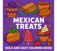 Mexican Treats: A Spicy and Sweet Coloring Adventure for Adults and Teens | 50+ Bold & Easy Food-Inspired Illustrations for Relaxation and Stress Relief