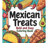 Mexican Treats Bold and Easy Coloring Book: 57 Delicious Designs of Mexican Street Food, Sweets, and Drinks for Relaxation and Fun for Kids and Adults