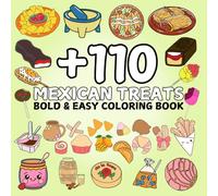 Mexican Treats Coloring Book Bold and Easy: Fun, Big, and Simple Pages for for All Ages Featuring Traditional Food, Delicious Sweets, and Snacks __ For Stress Relief, Mindfulness, and Family Fun