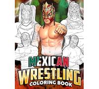 Mexican Wrestling Coloring Book: Pro Fighter Portrait Coloring Pages With Iconic Masked Characters, Action Poses, Victory Moments For Teens And Adults To Unwind