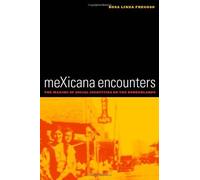 Mexicana Encounters - The Making Of Social Identities On The Borderlands