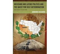 Mexicano And Latino Politics And The Quest For Self-Determination