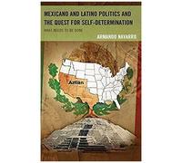 Mexicano And Latino Politics And The Quest For Self-Determination