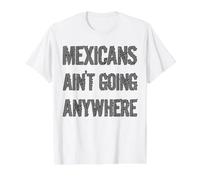 Mexicans AIN’T Going Anywhere - Droit des réfugiés T-Shirt Graphique avec Valeur
