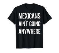 Mexicans AIN’T Going Anywhere - Droit des réfugiés T-Shirt Graphique avec Valeur