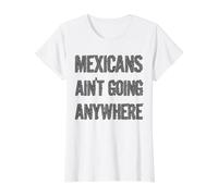 Mexicans AIN’T Going Anywhere - Droit des réfugiés T-Shirt Graphique avec Valeur