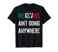 Mexicans AIN’T Going Anywhere - Droit des réfugiés T-Shirt Graphique avec Valeur