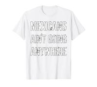 Mexicans AIN’T Going Anywhere - Droit des réfugiés T-Shirt Graphique avec Valeur
