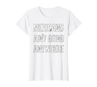 Mexicans AIN’T Going Anywhere - Droit des réfugiés T-Shirt Graphique avec Valeur