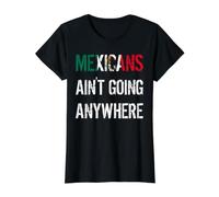 Mexicans AIN’T Going Anywhere - Droit des réfugiés T-Shirt Graphique avec Valeur