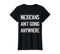 Mexicans AIN’T Going Anywhere - Droit des réfugiés T-Shirt Graphique avec Valeur, Femme, Noir, M