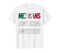 Mexicans AIN’T Going Anywhere - Droit des réfugiés T-Shirt Graphique avec Valeur, Homme, Blanc, M
