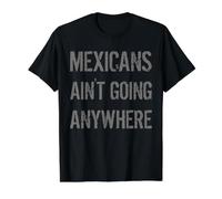 Mexicans AIN’T Going Anywhere - Droit des réfugiés T-Shirt Graphique avec Valeur, Homme, Noir, L