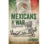 Mexicans at War: Mexican Military Aviation in the Second World War 1941-1945