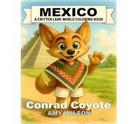 Mexico: A Critter Lane World Coloring Book - Conrad Coyote: A Fun Travel Coloring Book for Kids Ages 3-12 with Mexican Landmarks, Food, Clothing, and Traditions