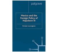 Mexico And The Foreign Policy Of Napoleon Iii