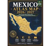 Mexico Atlas Map 2026/2027: State-by-State Maps of Mexico with Locations, Boundaries, and Geographic Reference