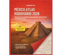 MÉXICO ATLAS RODOVIÁRIO 2026: Navegação clara por estados com rotas panorâmicas, destinos únicos e mapas feitos para