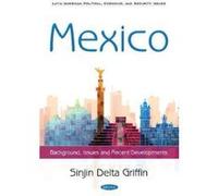 Mexico: Background, Issues and Recent Developments (Latin American Political, Economic, and Security Issues) - [Version Originale] Inconnu (Auteur)