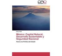 México: Capital Natural, Desarrollo Sustentable Y Seguridad Nacional