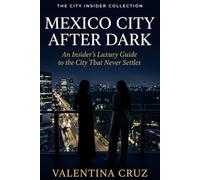 Mexico City After Dark: An Insider's Luxury Guide to the City That Never Settles