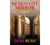 Mexico City Mirror: A Novel of Power, Obsession, and Inheritance